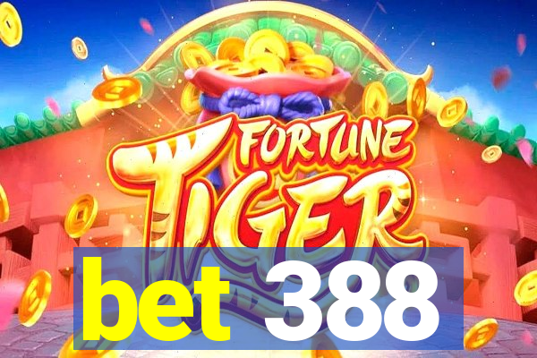 bet 388